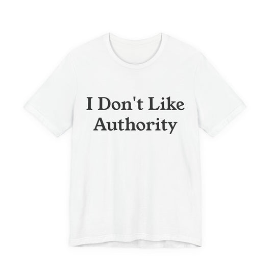 I Don't Like Authority Premium T-Shirt