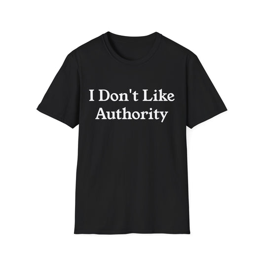 I Don't Like Authority T-Shirt